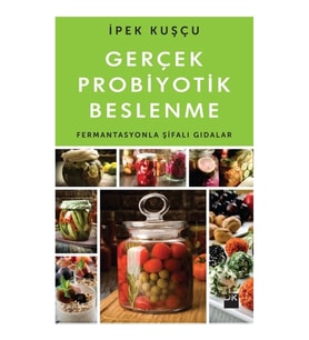Gerçek Probiyotik Beslenme (Fermantasyonla Şifalı Gıdalar)