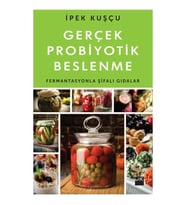 Gerçek Probiyotik Beslenme (Fermantasyonla Şifalı Gıdalar)