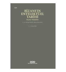 Bizans’ın Entelektüel Tarihi - Seçme Makaleler