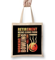 Retirement Means Going From Working To Bowling Bez Çanta Uzun Saplı