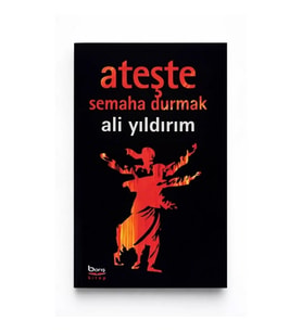 Ateşte Semaha Durmak