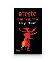 Ateşte Semaha Durmak