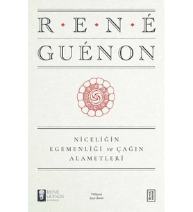 Niceliğin Egemenliği ve Çağın Alametleri Rene Guenon