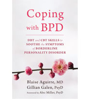 Coping With Bpd: Dbt And Cbt Skills To Soothe The Symptoms Of Borderline Personality Disorder