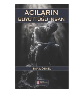 Acıların Büyüttüğü İnsan