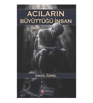 Acıların Büyüttüğü İnsan