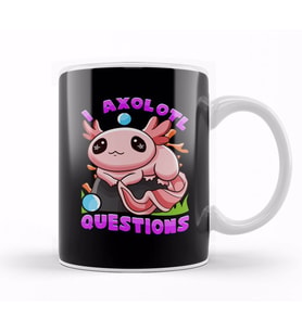I Axolotl Questions I Ask A Lot Of Questions Pun Kupa Bardak Porselen