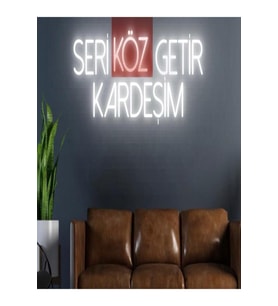 SERİ KÖZ GETİR KARDEŞİM Yazılı Neon Tabela