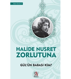 Gül’Ün Babası Kim - Halide Nusret Zorlutuna