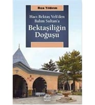 Bektaşiliğin Doğuşu - Hacı Bektaş Veli'den Balım Sultan'a Rıza Yıldırım