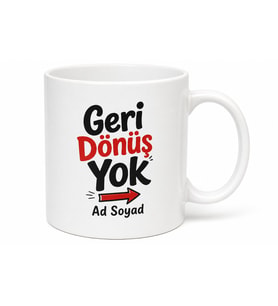 İsme Özel Geri Dönüş Yok Yazılı Komik Kupa Bardak Esprili Hediye