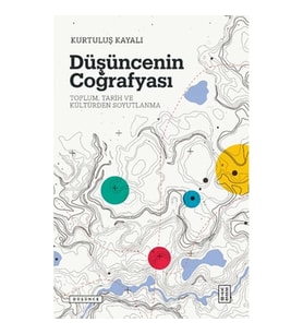 Düşüncenin Coğrafyası - Toplum, Tarih ve Kültürden Soyutlanma