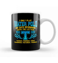 I Only Play Water Polo On Days Beginning With T Kupa Bardak Porselen