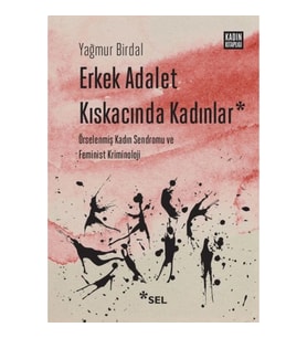 Erkek Adalet Kıskacında Kadınlar: Örselenmiş Kadın Sendromu ve Feminist Kriminoloji