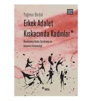 Erkek Adalet Kıskacında Kadınlar: Örselenmiş Kadın Sendromu ve Feminist Kriminoloji