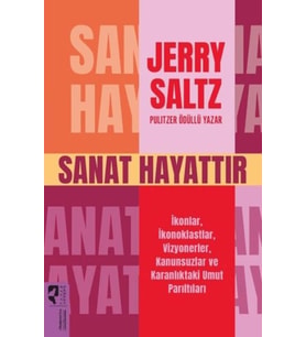 Sanat Hayattır İkonlar, İkonoklastlar, Vizyonerler, Kanunsuzlar Karanlıktaki Umut Parıltıları