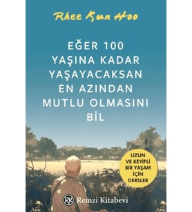 Eğer 100 Yaşına Kadar Yaşayacaksan Azından Mutlu Olmasını Bil