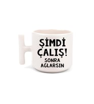 Şimdi Çalış! Sonra Ağlarsın T Kulp Motto Kahve, Çay Fincanı