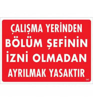 Çalışma Yerinden Bölüm Şefinin İzni Olmadan Ayrılmak Yasaktır Uyarı Levhası 25X35 Kod:239