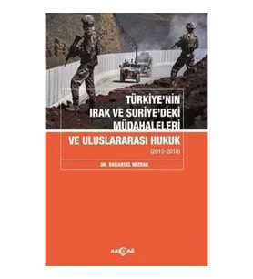 Türkiyenin Irak Ve Suriyedeki Müdahaleleri Ve Uluslararası Hukuk