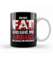Not Fat God Gave Me Airbags Because I m Precious Kupa Bardak Porselen
