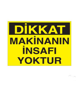Dikkat Makinanın İnsafı Yoktur Uyarı Levhası 60x90cm (Karışık)