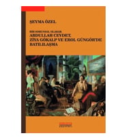 Bir Sorunsal Olarak Abdullah Cevdet, Ziya Gökalp ve Erol Güngör’de Batılılaşma