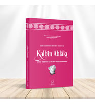 İhyâ-u Ulûmi'd-Dîn'den Kesitlerle Kalbin Ahlâkı