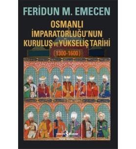 Osmanlı İmparatorluğunun Kuruluş ve Yükseliş Tarihi 1300-1600