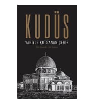 Kudüs: Vahiyle Kutsanan Şehir