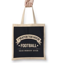 I Watch Too Much Football Said Nobody Ever Bez Çanta Uzun Saplı