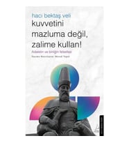 Kuvvetini Mazluma Değil Zalime Kullan – Hacı Bektaş Veli