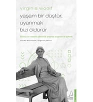 Virginia Woolf - Yaşam Bir Düştür, Uyanmak Bizi Öldürür