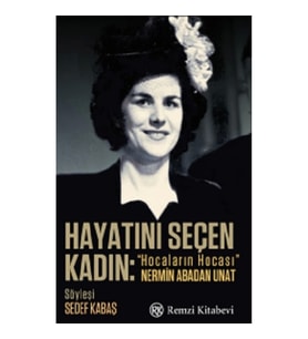 Hayatını Seçen Kadın- “Hocaların Hocası” Nermin Abadan Unat