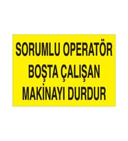 Sorumlu Operatör Boşta Çalışan Makinayı Durdur Uyarı Levhası 70x100cm (Karışık)