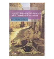 Hıristiyanların İslamı’ndan Müslümanların İslam’ına