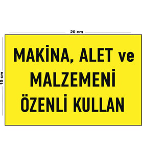Metal Makina Alet Ve Malzemeni Özenli Kullan 15 Cm x 20 Cm Uyarı Levhası Yönlendirme Tabelası