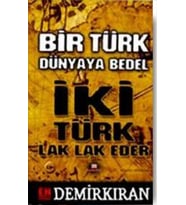 Bir Türk Dünyaya Bedel; İki Türk Lak Lak Eder - Erdal Demirkıran