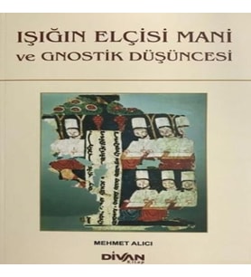 Işığın Elçisi Mani ve Gnostik Düşüncesi