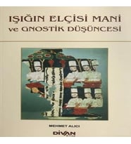 Işığın Elçisi Mani ve Gnostik Düşüncesi