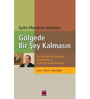 Gölgede Bir Şey Kalmasın Son Menderes'in Gözünden İlk Menderes ve Türkiye'de Darbe Geleneği