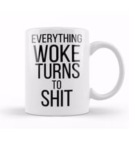 Everything Woke Turns To Shit trump president Kupa Bardak Porselen
