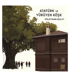 Atatürk ve Yürüyen Köşk Süleyman Bulut Mundi Çocuk
