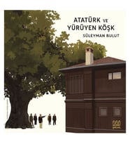 Atatürk ve Yürüyen Köşk Süleyman Bulut Mundi Çocuk