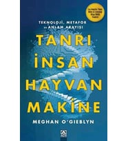 Tanrı, İnsan, Hayvan, Makine - Meghan O’gieblyn