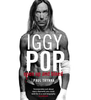 Iggy Pop: Open Up And Bleed: The Biography