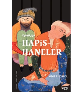 Osmanlı’da Hapishaneler –Modernitenin Küçük Evreni–