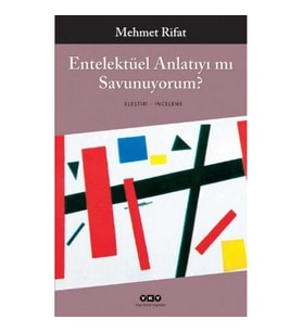 Entelektüel Anlatıyı mı Savunuyorum