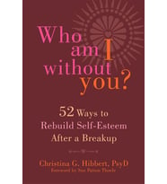 Who Am I Without You?: Fifty-Two Ways To Rebuild Self-Esteem After A Breakup