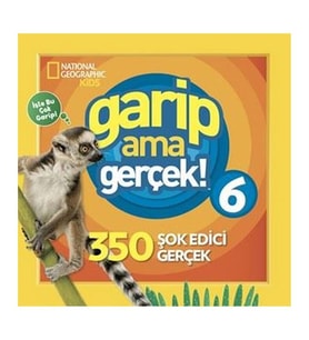 National Geographic Kids Garip Ama Gerçek! 6 - 350 Müthiş Gerçek Michelle Harris Beta Kids